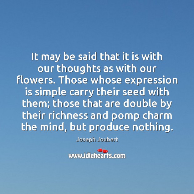 It may be said that it is with our thoughts as with Joseph Joubert Picture Quote