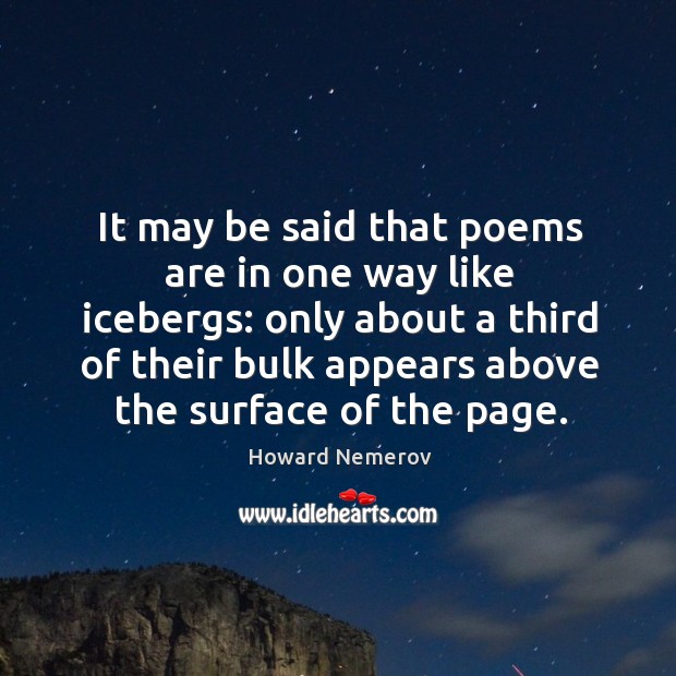 It may be said that poems are in one way like icebergs: only about a third of their bulk appears above the surface of the page. Image