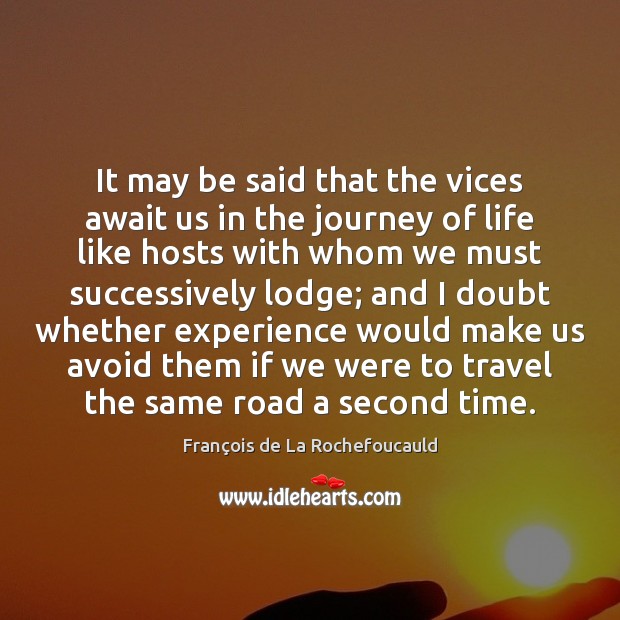 It may be said that the vices await us in the journey Journey Quotes Image