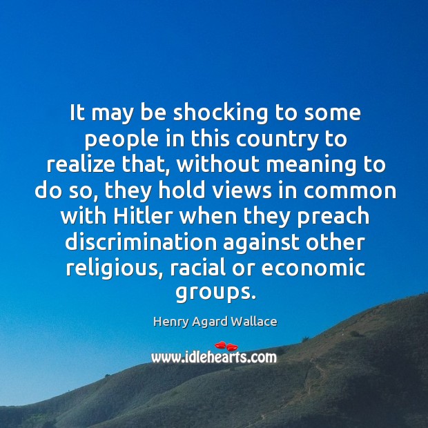 It may be shocking to some people in this country to realize that Henry Agard Wallace Picture Quote