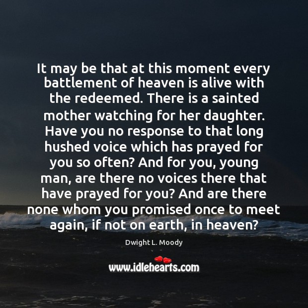 It may be that at this moment every battlement of heaven is Dwight L. Moody Picture Quote