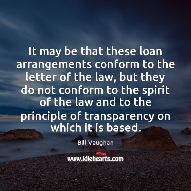 It may be that these loan arrangements conform to the letter of Bill Vaughan Picture Quote