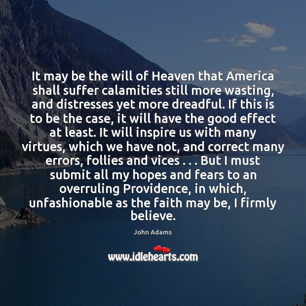 It may be the will of Heaven that America shall suffer calamities John Adams Picture Quote