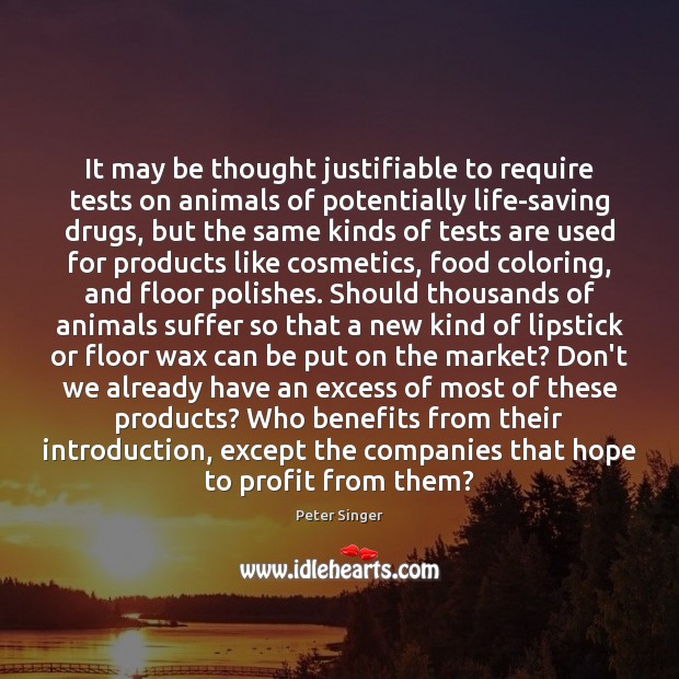 It may be thought justifiable to require tests on animals of potentially Image