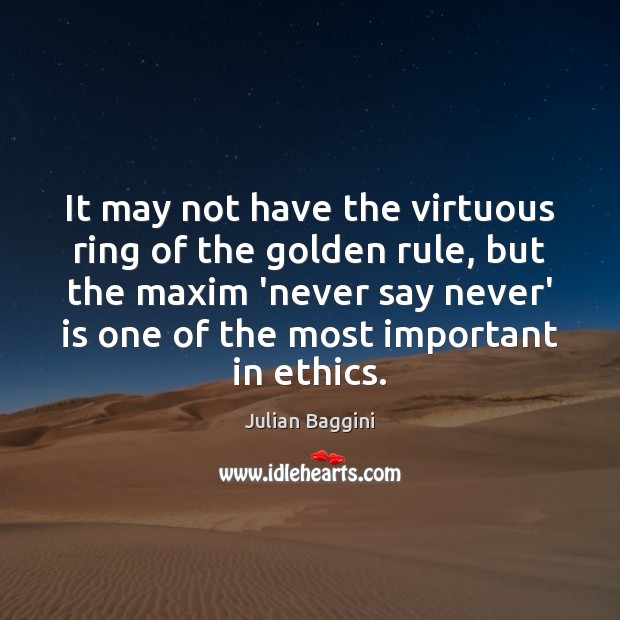 It may not have the virtuous ring of the golden rule, but Julian Baggini Picture Quote