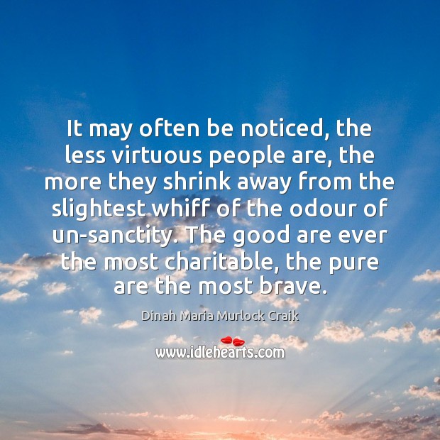 It may often be noticed, the less virtuous people are, the more Dinah Maria Murlock Craik Picture Quote