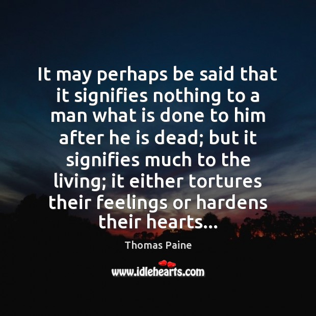 It may perhaps be said that it signifies nothing to a man Thomas Paine Picture Quote