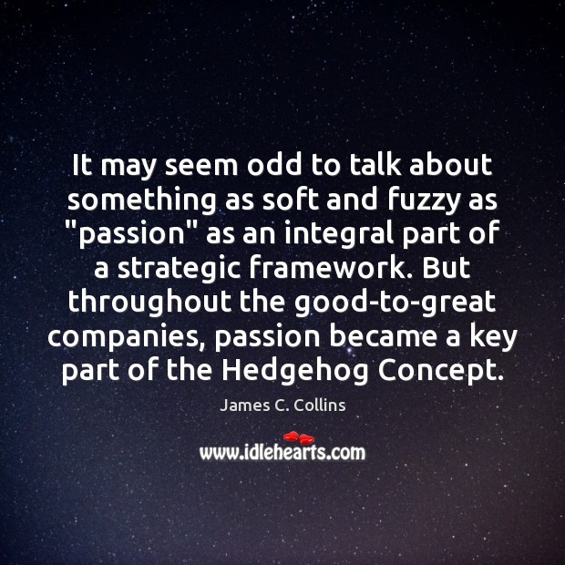 It may seem odd to talk about something as soft and fuzzy James C. Collins Picture Quote