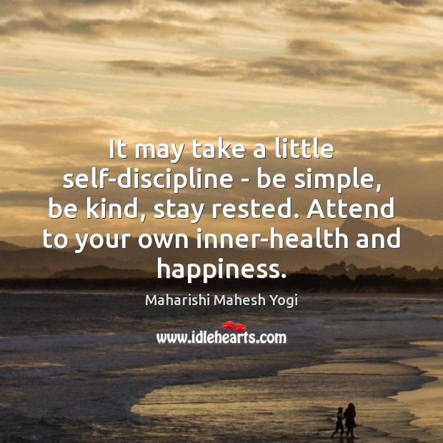 It may take a little self-discipline – be simple, be kind, stay Maharishi Mahesh Yogi Picture Quote