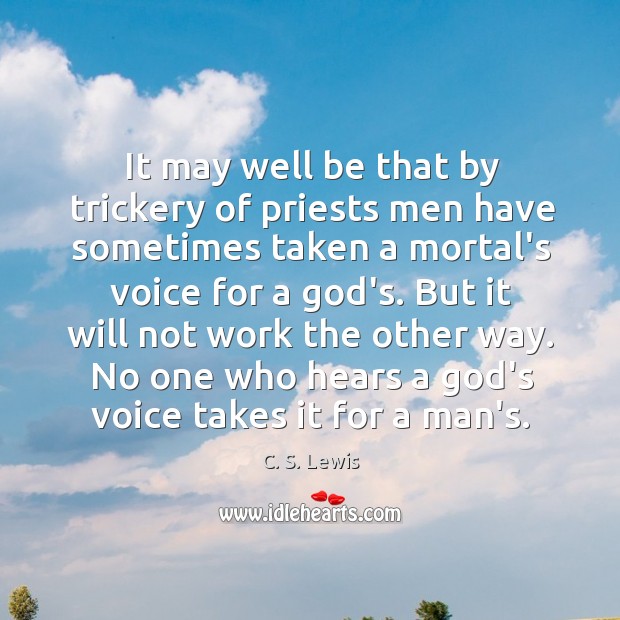 It may well be that by trickery of priests men have sometimes C. S. Lewis Picture Quote