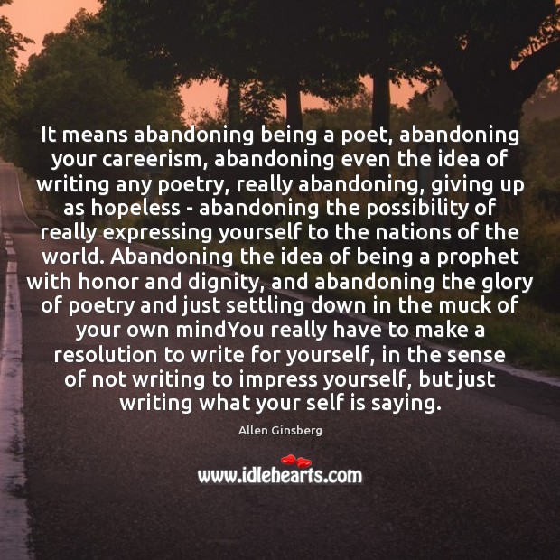 It means abandoning being a poet, abandoning your careerism, abandoning even the Allen Ginsberg Picture Quote
