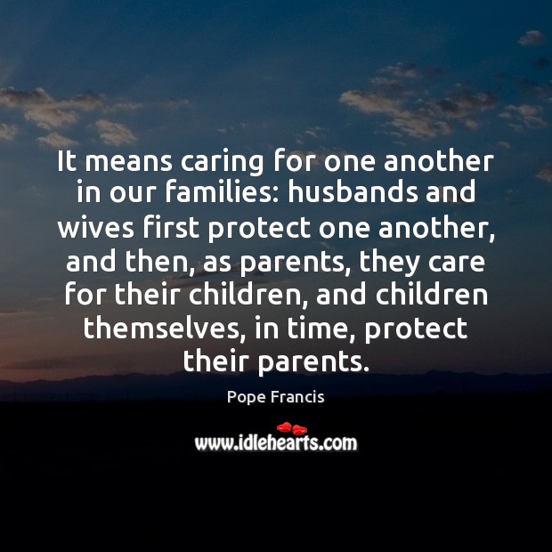 It means caring for one another in our families: husbands and wives Care Quotes Image