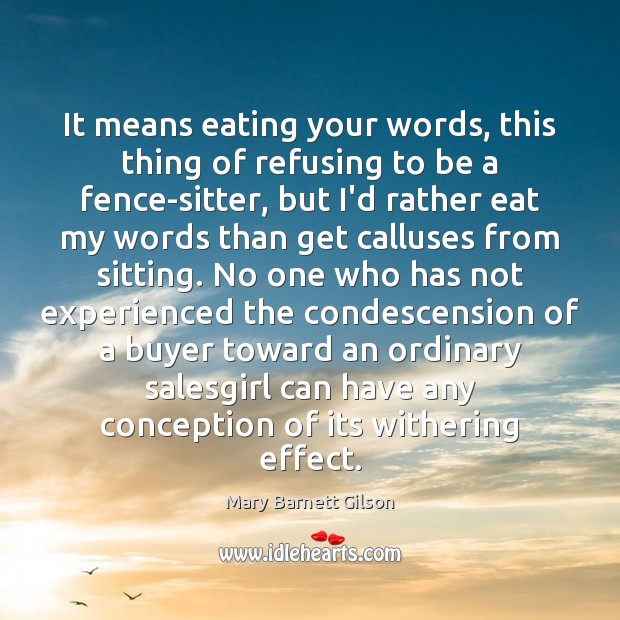 It means eating your words, this thing of refusing to be a Mary Barnett Gilson Picture Quote