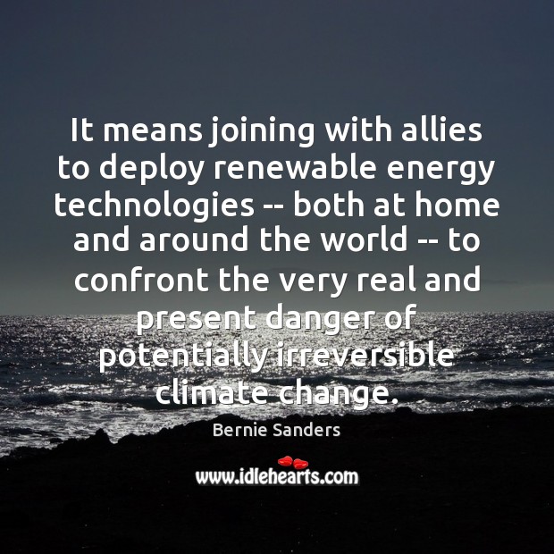 It means joining with allies to deploy renewable energy technologies — both Climate Quotes Image