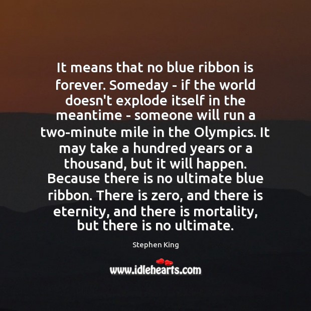 It means that no blue ribbon is forever. Someday – if the Image