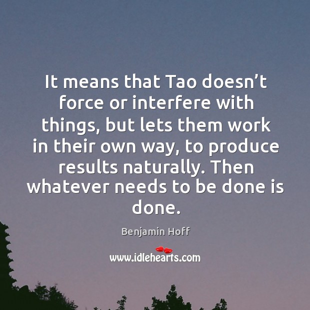 It means that tao doesn’t force or interfere with things, but lets them work in their own way Image