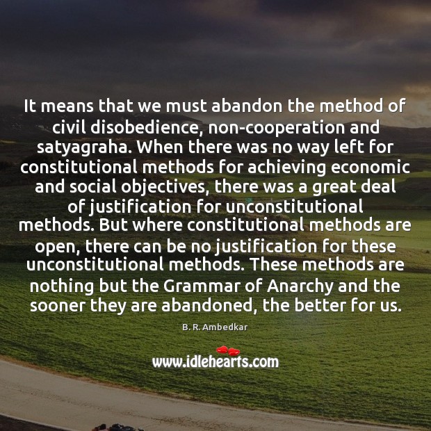 It means that we must abandon the method of civil disobedience, non-cooperation Image