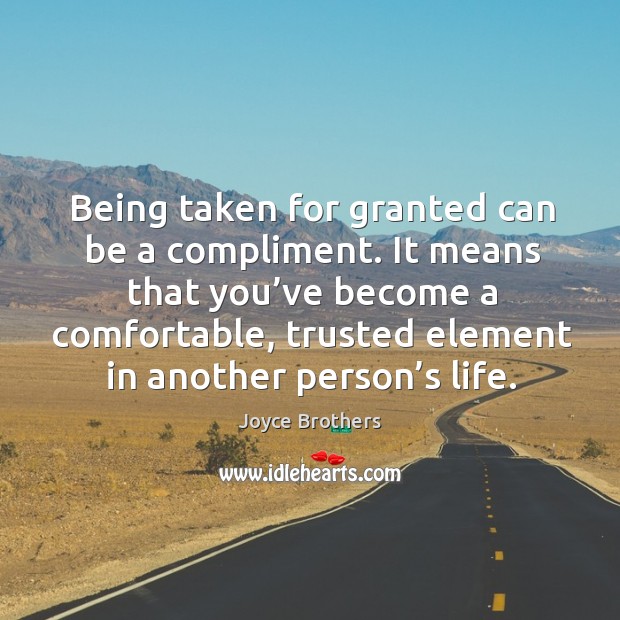 It means that you’ve become a comfortable, trusted element in another person’s life. Image