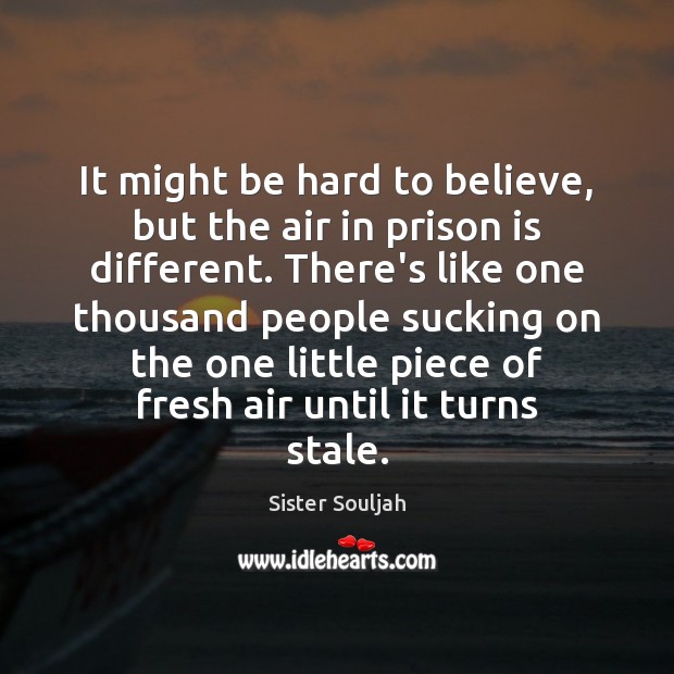 It might be hard to believe, but the air in prison is Image
