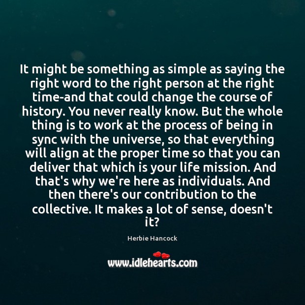 It might be something as simple as saying the right word to Herbie Hancock Picture Quote