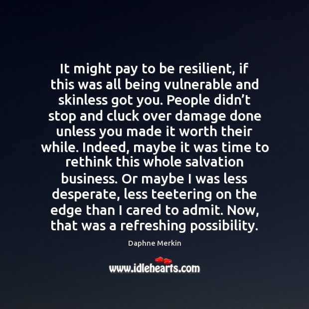 It might pay to be resilient, if this was all being vulnerable Daphne Merkin Picture Quote