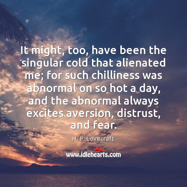 It might, too, have been the singular cold that alienated me; for Image