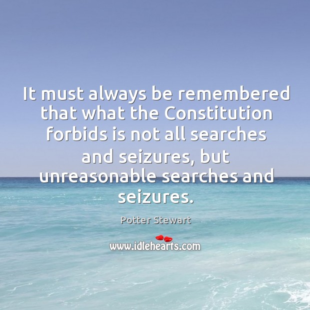 It must always be remembered that what the constitution forbids Potter Stewart Picture Quote