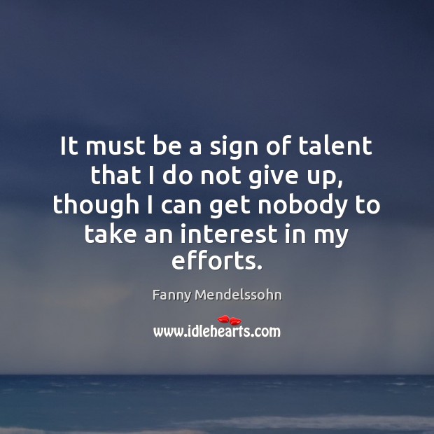 It must be a sign of talent that I do not give Don’t Give Up Quotes Image