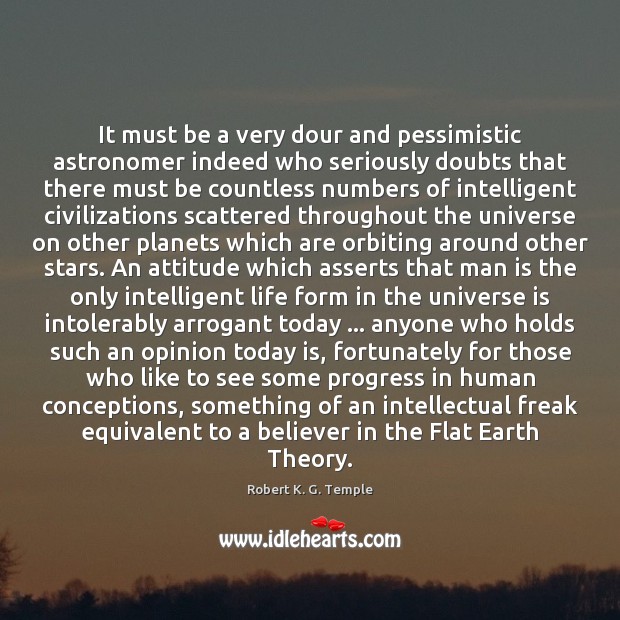 It must be a very dour and pessimistic astronomer indeed who seriously Progress Quotes Image