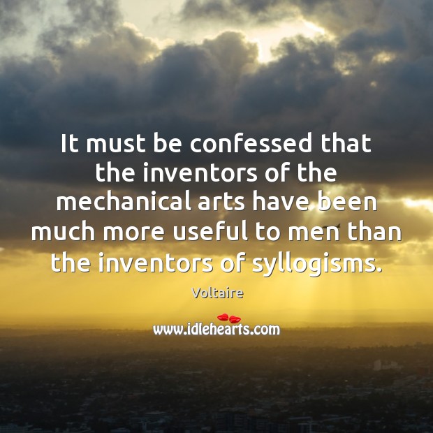 It must be confessed that the inventors of the mechanical arts have Image