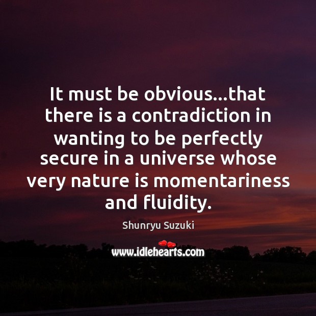 It must be obvious…that there is a contradiction in wanting to Shunryu Suzuki Picture Quote