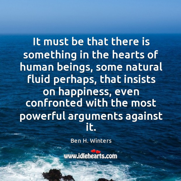 It must be that there is something in the hearts of human Ben H. Winters Picture Quote