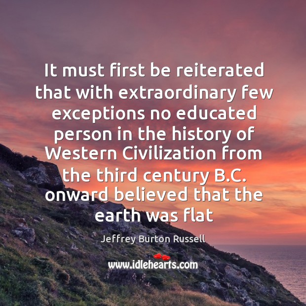 It must first be reiterated that with extraordinary few exceptions no educated Jeffrey Burton Russell Picture Quote
