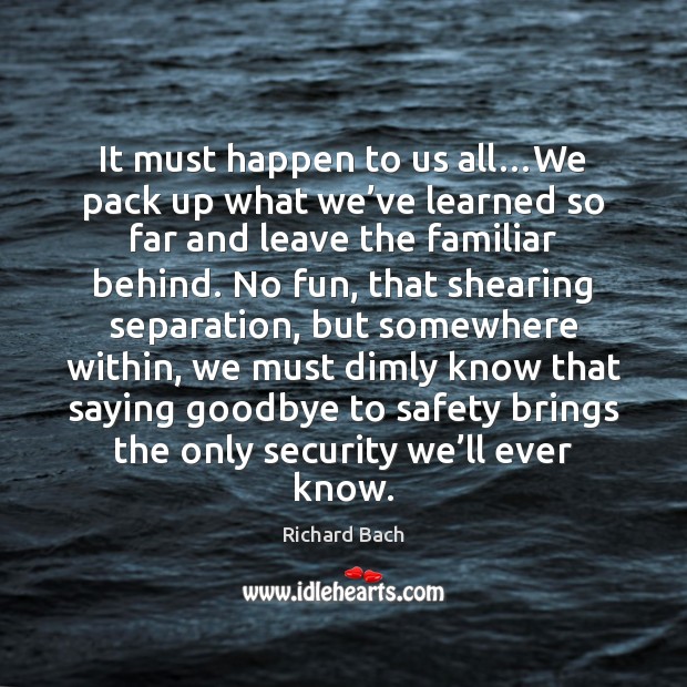 It must happen to us all…We pack up what we’ve Goodbye Quotes Image