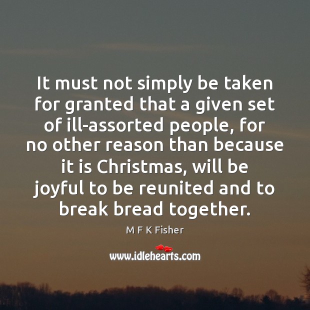 It must not simply be taken for granted that a given set M F K Fisher Picture Quote