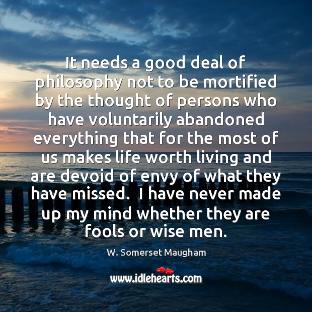 It needs a good deal of philosophy not to be mortified by W. Somerset Maugham Picture Quote