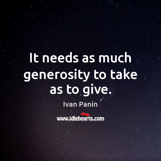 It needs as much generosity to take as to give. Image
