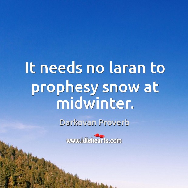 It needs no laran to prophesy snow at midwinter. Darkovan Proverbs Image
