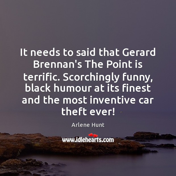 It needs to said that Gerard Brennan’s The Point is terrific. Scorchingly Arlene Hunt Picture Quote