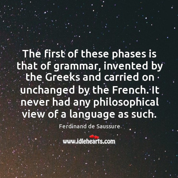 It never had any philosophical view of a language as such. Ferdinand de Saussure Picture Quote