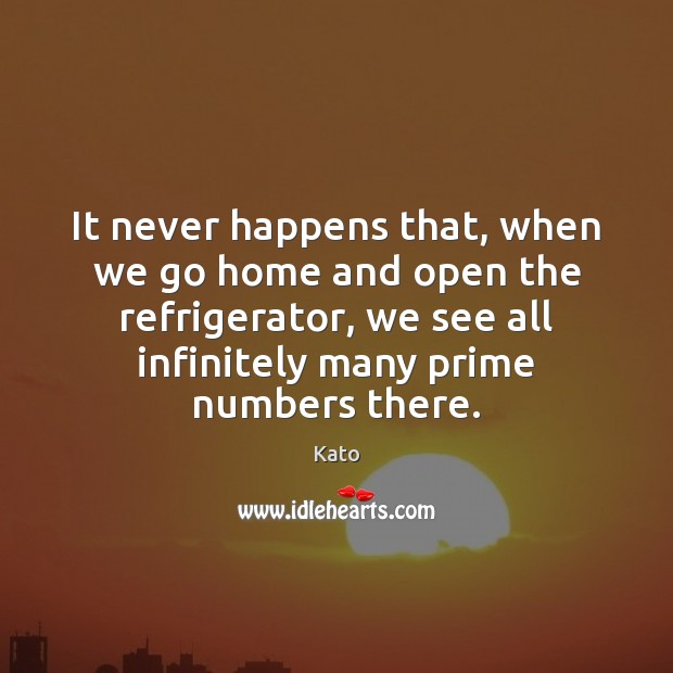 It never happens that, when we go home and open the refrigerator, Image