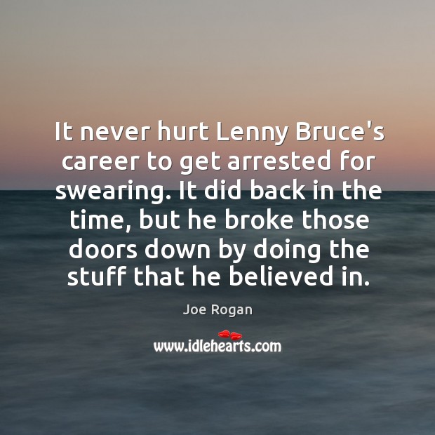 It never hurt Lenny Bruce’s career to get arrested for swearing. It Image