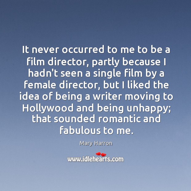It never occurred to me to be a film director, partly because Mary Harron Picture Quote
