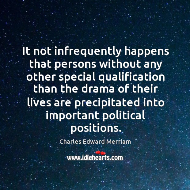 It not infrequently happens that persons without any other special qualification than the Charles Edward Merriam Picture Quote