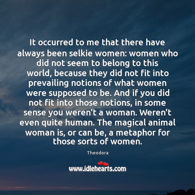 It occurred to me that there have always been selkie women: women Theodora Picture Quote