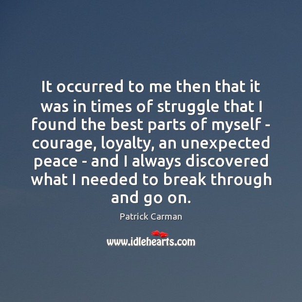 It occurred to me then that it was in times of struggle Patrick Carman Picture Quote