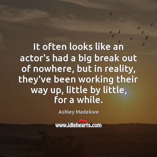 It often looks like an actor’s had a big break out of Image