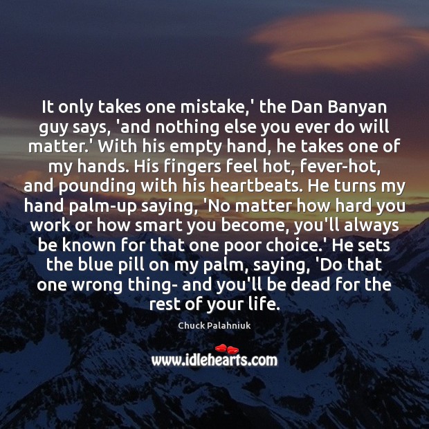 It only takes one mistake,’ the Dan Banyan guy says, ‘and Chuck Palahniuk Picture Quote