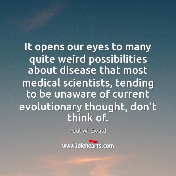 It opens our eyes to many quite weird possibilities about disease that Medical Quotes Image