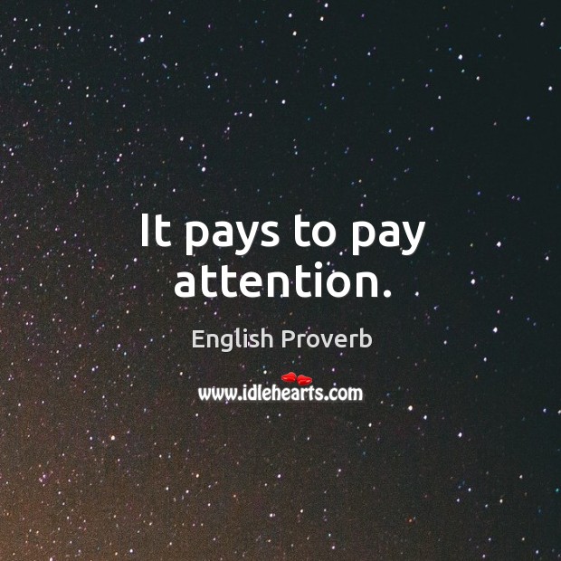 It pays to pay attention. Image